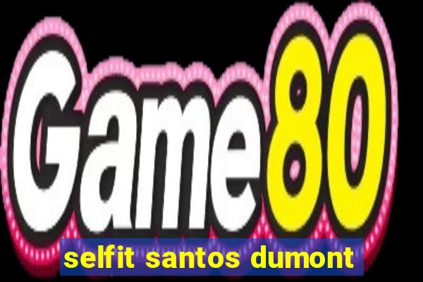 selfit santos dumont